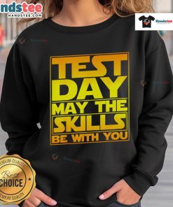 Alt Text: Premium Testing Day sweatshirt for teachers, featuring a motivational quote, perfect for celebrating skills and dedication.