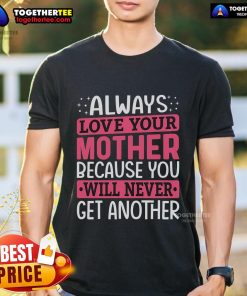 Pretty Always Love Your Mother T-Shirt featuring a heartwarming mother-daughter design in vibrant colors.