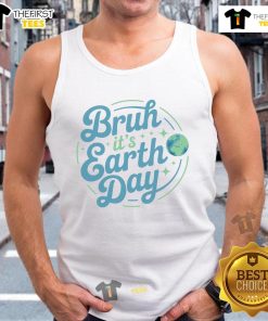 Alt Text: Funny Earth Day tank top with 'Pretty Bruh It's Earth Day' slogan, perfect for celebrating eco-friendliness.