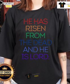 Pretty He Has Risen From The Dead And He Is Lord Jesus Christian ladies tee featuring vibrant design and uplifting message.