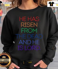 Pretty He Has Risen From The Dead And He Is Lord Jesus Christian sweatshirt design with inspirational message.