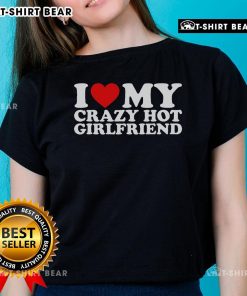 Pretty I Love My Crazy Hot Girlfriend Ladies Tee in vibrant colors, perfect for expressing love and style.