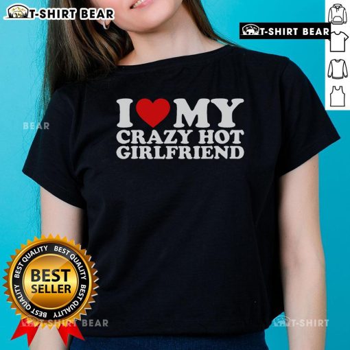 Pretty I Love My Crazy Hot Girlfriend Ladies Tee in vibrant colors, perfect for expressing love and style.
