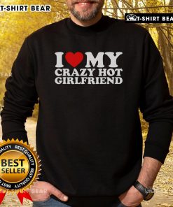 Cozy 'I Love My Crazy Hot Girlfriend' sweatshirt in vibrant colors, perfect for casual outings and expressing love.
