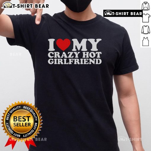 Alt Text: Pretty I Love My Crazy Hot Girlfriend T-Shirt in vibrant colors, showcasing a fun and stylish graphic design.