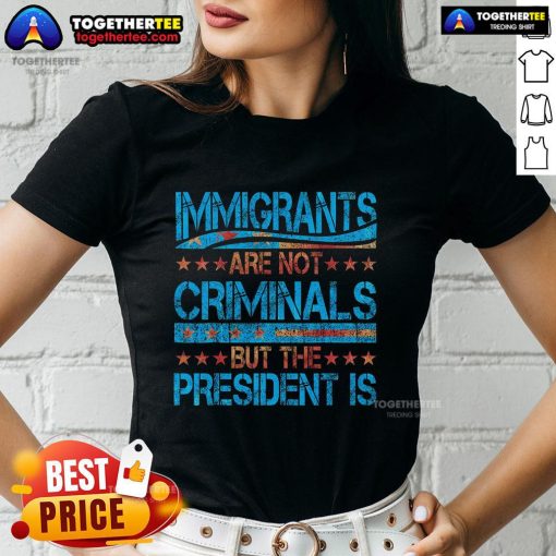 Pretty Immigrants Are Not Criminals But The President Is Ladies Tee showcasing a bold statement on immigration rights.