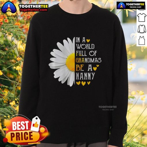 Pretty in a World Full of Grandmas Be a Nanny sweatshirt in soft fabric, perfect for proud nannies and caregivers.