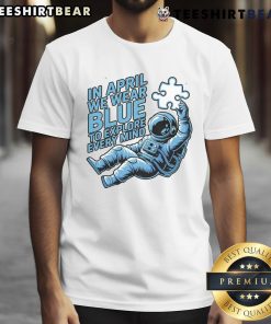 Pretty In April We Wear Blue To Explore Every Mind Astronaut T-Shirt featuring a vibrant astronaut graphic and blue color scheme.