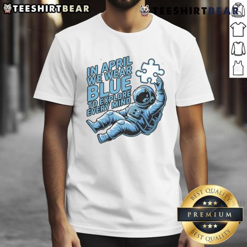 Pretty In April We Wear Blue To Explore Every Mind Astronaut T-Shirt featuring a vibrant astronaut graphic and blue color scheme.