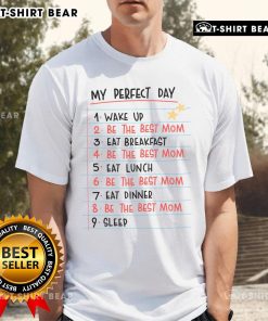 Alt Text: Pretty My Perfect Day T-Shirt for Moms showcasing a stylish routine, perfect for celebrating the best mom life.