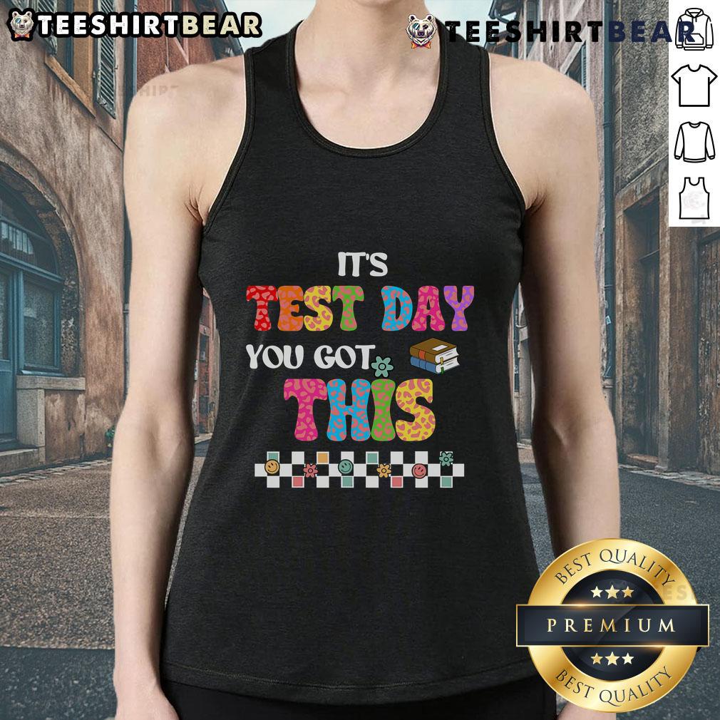 Pretty Testing Motivation Student Teacher It'S Test Day You Got This Tank Top Student wearing 'It's Test Day, You Got This' tank top for motivation during exam time, showcasing positive vibes.
