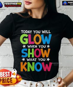 Pretty Today You Will Glow Teachers Day Ladies Tee featuring a vibrant design celebrating educators and their impact.