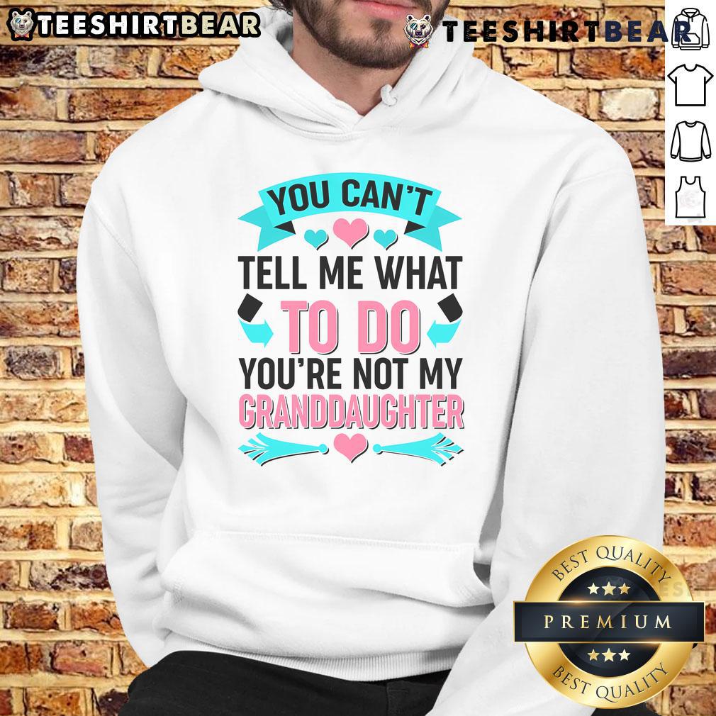 Pretty You Can'T Tell Me What To Do Granddaughter Hoodie Granddaughter wearing a stylish hoodie that says 'Pretty You Can't Tell Me What To Do,' showcasing trendy fashion.