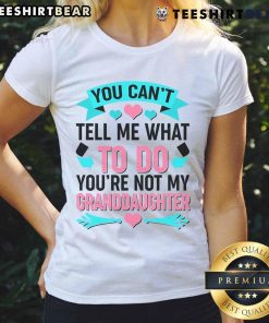 Pretty You Can't Tell Me What To Do Granddaughter Ladies Tee in vibrant colors, perfect for proud grandmothers.