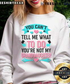 Pretty You Can't Tell Me What To Do Granddaughter Sweatshirt in soft pink, perfect gift for confident granddaughters.
