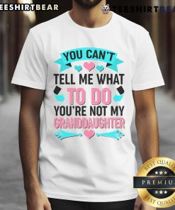 Pretty 'You Cant Tell Me What To Do' Granddaughter T-Shirt design featuring bold lettering and a stylish graphic.