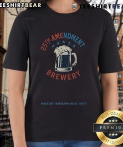 Top 25th Amendment Brewery Ladies Tee featuring 'Make Authoritarians Go Away' slogan, perfect for activism and casual wear.