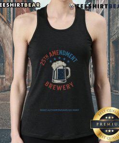 Top 25th Amendment Brewery tank top featuring 'Make Authoritarians Go Away' slogan, perfect for political activism.
