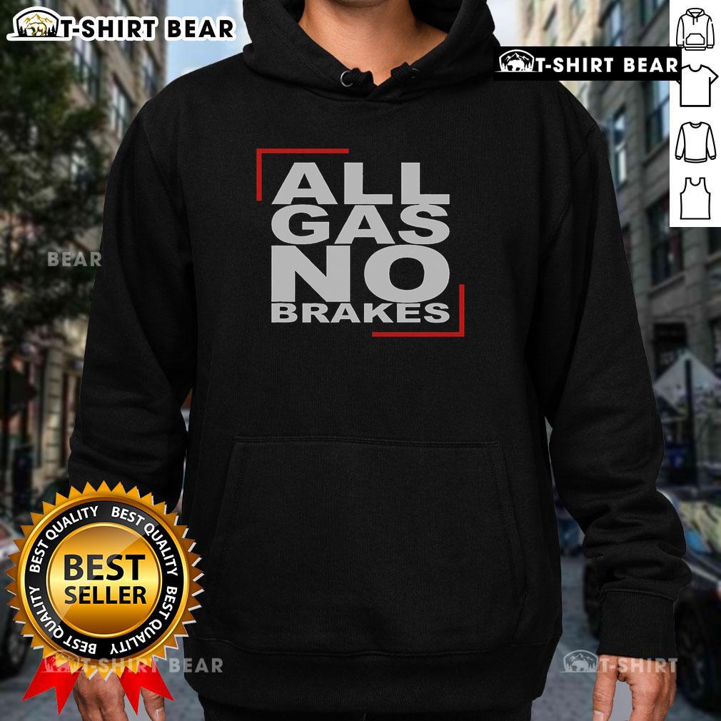 Top All Gas No Brakes Hoodie