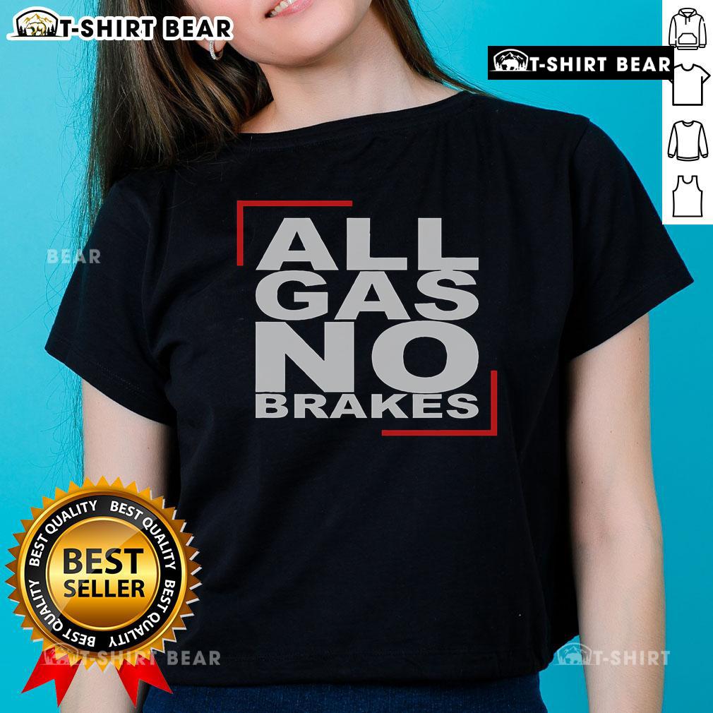 Top All Gas No Brakes Ladies Tee