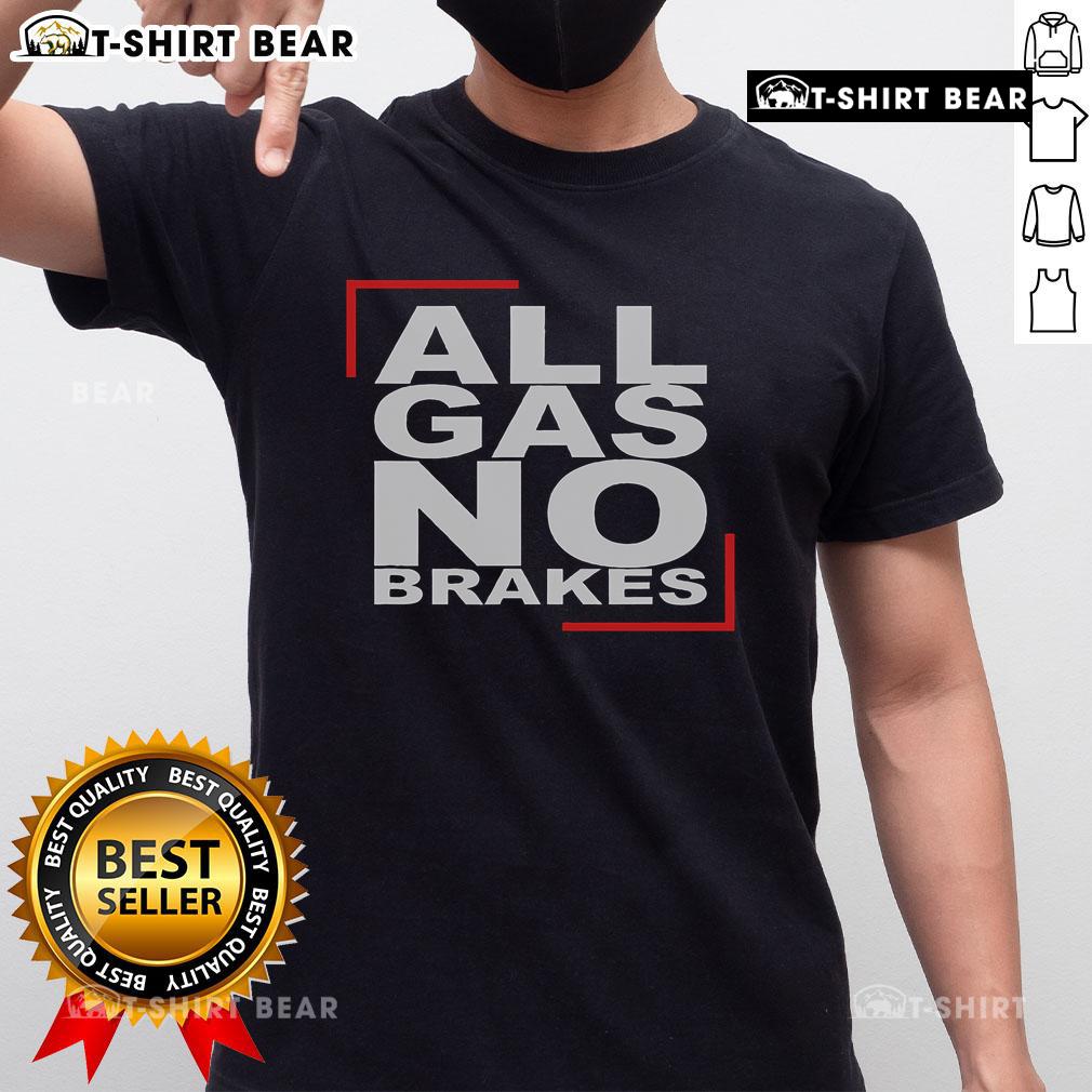 Top All Gas No Brakes T Shirt Top All Gas No Brakes T-Shirt featuring a bold graphic design, perfect for car enthusiasts and adrenaline junkies.