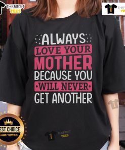 Top Always Love Your Mother Ladies Tee featuring a heartfelt design celebrating maternal love and appreciation.