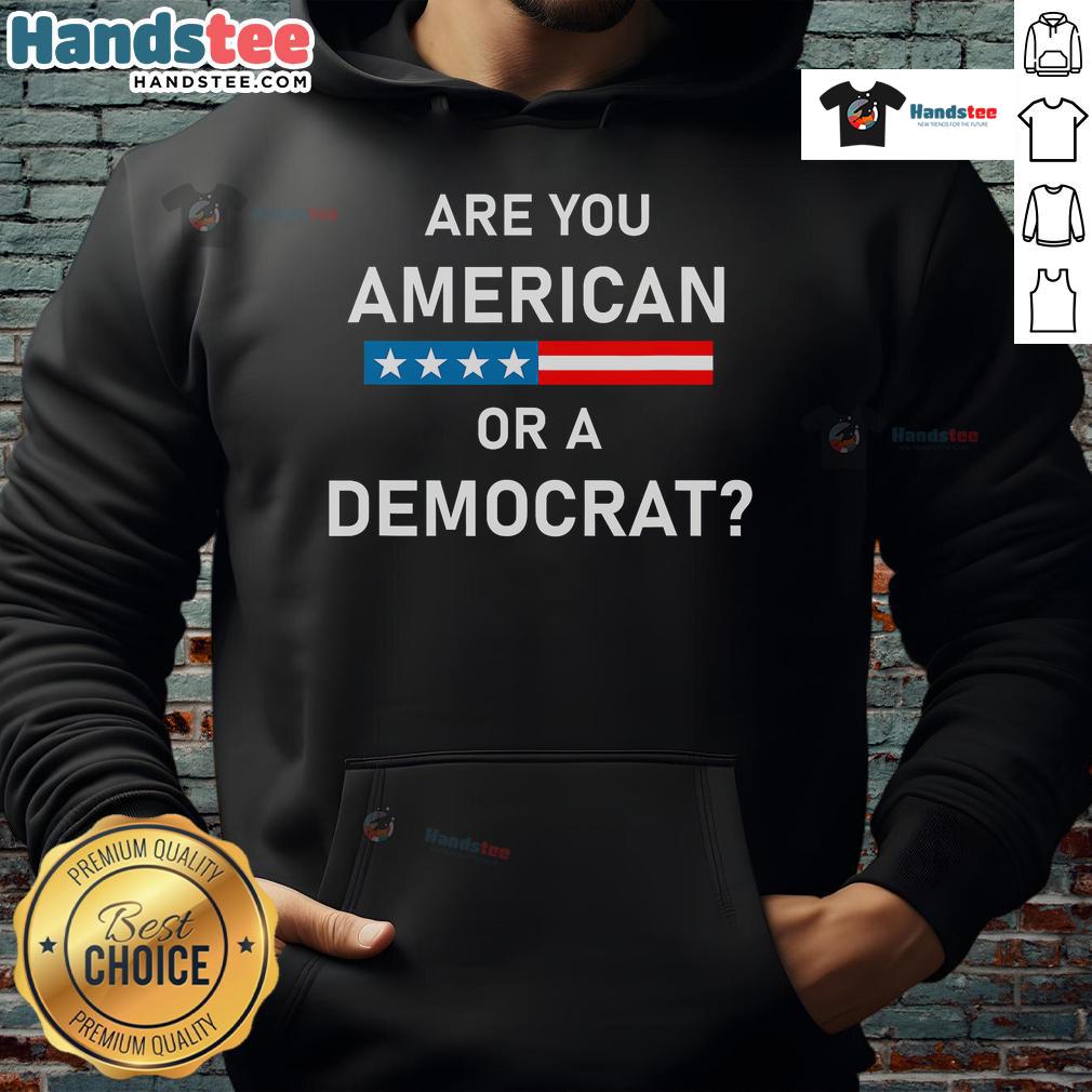 Top Are You American Or Democrat Hoodie Top Are You American or Democrat hoodie featuring bold text design in a casual style, perfect for political expression.
