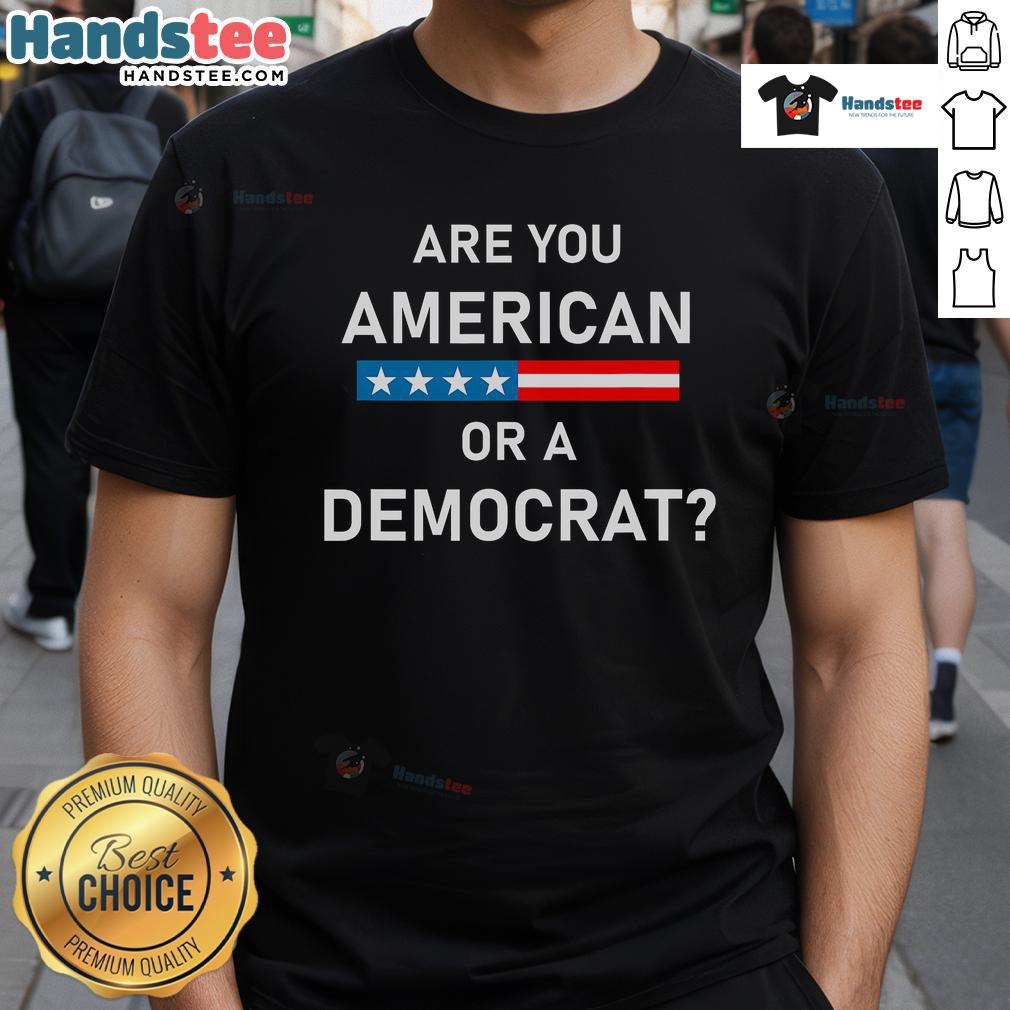 Top Are You American Or Democrat T Shirt Top Are You American Or Democrat T-Shirt featuring bold text design, perfect for expressing political identity and patriotism.