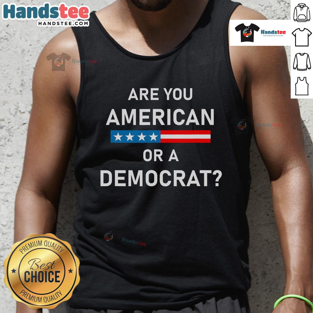 Top Are You American Or Democrat Tank Top Stylish 'Are You American or Democrat?' tank top for casual wear, perfect for expressing political identity and personal style.