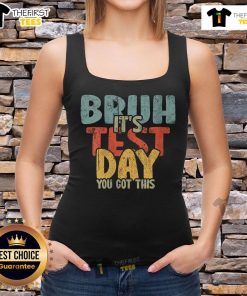 Alt Text: Motivational 'Top Bruh Its Test Day You Got This' tank top, perfect for students seeking confidence during exams.