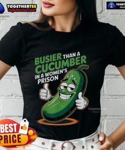Funny ladies tee featuring 'Busier Than A Cucumber In A Woman's Prison' design, perfect for humor lovers and casual wear.