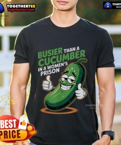 Funny T-shirt featuring 'Busier Than A Cucumber In A Woman's Prison' slogan, perfect for humor lovers and unique gifts.