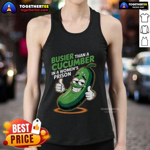 Funny tank top featuring 'Busier Than A Cucumber In A Woman's Prison' design, perfect for humor lovers and casual wear.