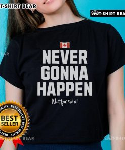 Top Canada Never Gonna Happen Not For Sale Ladies Tee featuring a stylish design perfect for casual wear.