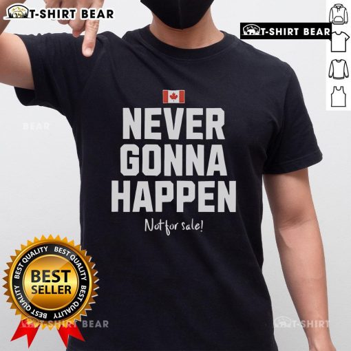 Top Canada 'Never Gonna Happen' Not For Sale T-Shirt design featuring bold graphics and a casual fit for everyday wear.