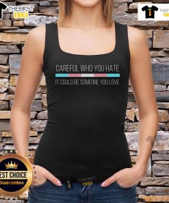 Trans flag tank top with 'Top Careful Who You Hate' slogan, promoting love and acceptance in LGBTQ+ community.
