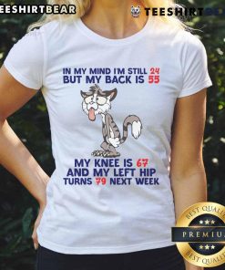 Top Cat in My Mind Ladies Tee featuring humorous text about feeling older at 24 with fun graphics for cat lovers.