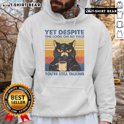 Funny hoodie featuring a cat with a sassy expression and the phrase 'Top Cat, Yet Despite the Look on My Face, You're Still Talking.'
