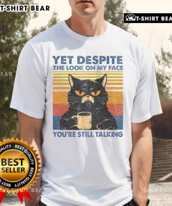 Top Cat t-shirt featuring a funny graphic with the phrase Yet Despite The Look On My Face Youre Still Talking.