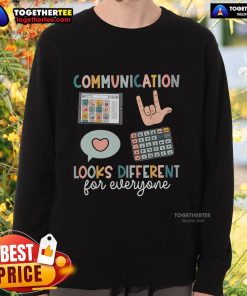 Cozy sweatshirt featuring the phrase 'Top Communication Looks Different For Everyone' in stylish typography.