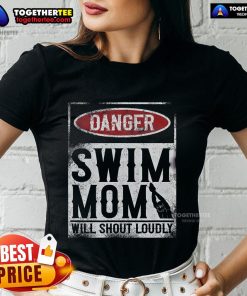 Top Danger Swim Mom Will Shout Loudly Ladies Tee featuring vibrant design, perfect for proud swim moms.