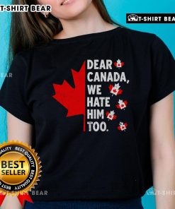 Top Dear Canada We Hate Him Too political protest ladies tee featuring bold text and a striking design for activism.