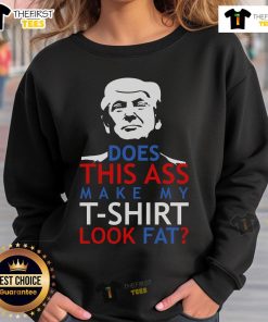Funny sweatshirt with 'Does This Ass Make My T-Shirt Look Fat?' text, perfect for casual wear and humor lovers.