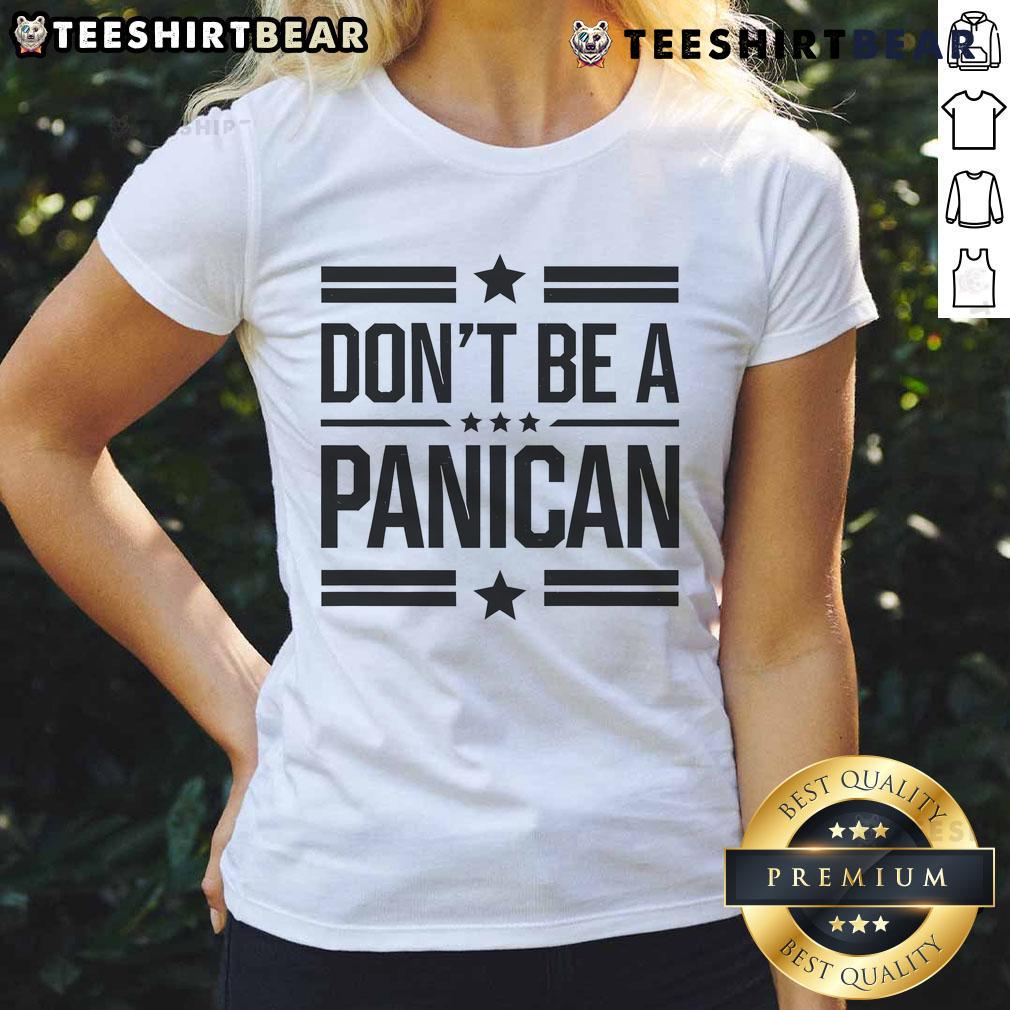 Top Don'T Be A Panican Ladies Tee Top Don't Be A Panican Ladies Tee in vibrant colors, perfect for casual wear and expressing confidence.