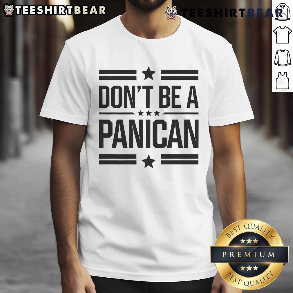 Top Don'T Be A Panican T Shirt Top Don't Be A Panican T-Shirt featuring a bold, humorous design perfect for casual wear and expressing a fun attitude.