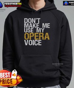 Top Don't Make Me Use My Opera Voice hoodie for opera singers featuring a stylish design and comfortable fit.