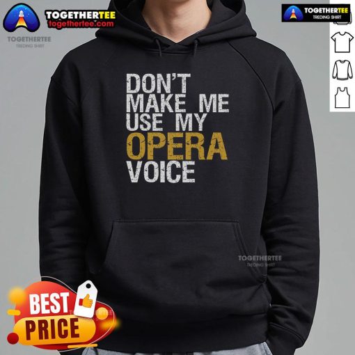 Top Don't Make Me Use My Opera Voice hoodie for opera singers featuring a stylish design and comfortable fit.