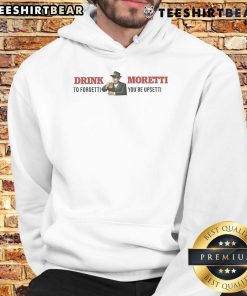 Cozy hoodie featuring 'Top Drink Moretti To Forget You're Upset' design, perfect for casual wear and comfort.