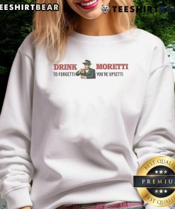 Cozy sweatshirt featuring 'Top Drink Moretti To Forget Youre Upsetti' design, perfect for casual wear and comfort.