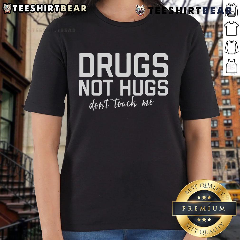 Top Drugs Not Hugs Don'T Touch Me Ladies Tee Top Drugs Not Hugs Don't Touch Me Ladies Tee featuring a bold graphic design for a fun and sassy statement.